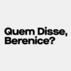 Quem Disse, Berenice